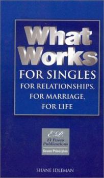 Paperback What Works for Singles: For Relationships, for Marriage, for Life: Solid Choices in Unstable Times Book