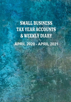 Small Business Tax Year Accounts & Weekly Diary April 2020 - April 2021: Diary and Ledger for Self-Employed/Small Business/Sole Traders/Home Based - Mottled Cover