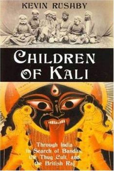 Hardcover Children of Kali: Through India in Search of Bandits, the Thug Cult, and the British Raj Book