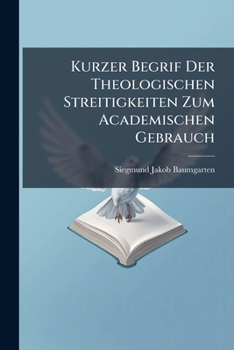 Paperback Kurzer Begrif Der Theologischen Streitigkeiten Zum Academischen Gebrauch [German] Book