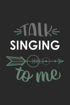 Talk SINGING To Me Cute  SINGING Lovers SINGING OBSESSION Notebook A beautiful: Lined Notebook / Journal Gift, , 120 Pages, 6 x 9 inches , Personal ... Journal, Customized Journal, The Diar