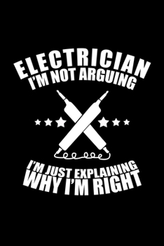 Electrician: I'm Not Arguing, I'm Just Explaining why I'm Right: Food Journal | Track your Meals | Eat clean and fit | Breakfast Lunch Diner Snacks | ... | 110  pages | 6 x 9 in | 15.24 x 22.86 cm