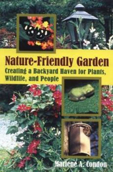 Paperback The Nature-Friendly Garden: Creating a Backyard Haven for Animals, Plants, and People Book