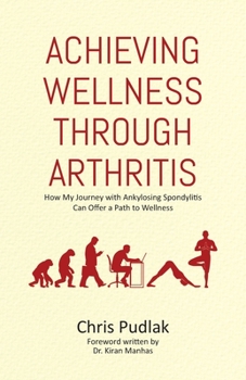 Paperback Achieving Wellness Through Arthritis: How My Journey with Ankylosing Spondylitis Can Offer a Path to Wellness Book