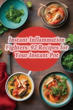 Paperback Instant Inflammation Fighters: 92 Recipes for Your Instant Pot Book