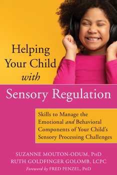 Paperback Helping Your Child with Sensory Regulation: Skills to Manage the Emotional and Behavioral Components of Your Child's Sensory Processing Challenges Book