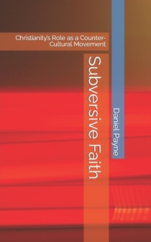 Paperback Subversive Faith: Christianity's Role as a Counter-Cultural Movement Book