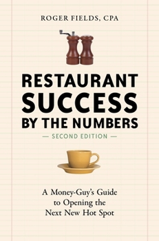 Restaurant Success by the Numbers: A Money-Guy's Guide to Opening the Next Hot Spot