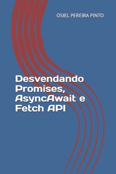 Desvendando Promises, AsyncAwait e Fetch API