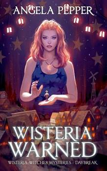 Wisteria Warned - Book #9 of the Wisteria Witches