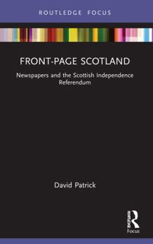 Paperback Front-Page Scotland: Newspapers and the Scottish Independence Referendum Book