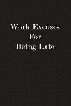 Paperback Work Excuses For Being Late: Funny Business Office Journal Notebook, 6 x 9 Inches,120 Lined Writing Pages, Matte Finish Book