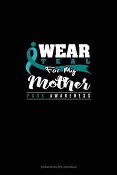 Paperback I Wear Teal For My Mother - PCOS Awareness: Sermon Notes Journal Book