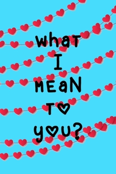What I Mean To You: A Couples Journal With Daily Questions And Answers To Spark Fun And Meaningful