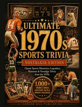 Do You Remember 1970s Sports?: 1,000+ Sports Trivia Facts, Questions & Memory Prompts for Men 60+ Who Remember the Legends, Rivalries and Unforgettable Moments of the Decade