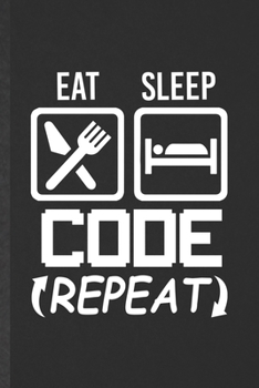 Paperback Eat Sleep Code Repeat: Blank Programmer Nerd Funny Lined Notebook/ Journal For Software Engineer, Inspirational Saying Unique Special Birthda Book