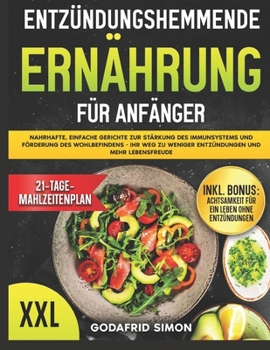 Entzündungshemmende Ernährung für Anfänger: Nahrhafte, einfache Gerichte zur Stärkung des Immunsystems und Förderung des Wohlbefindens - Ihr Weg zu ... und mehr Lebensfreude (German Edition)