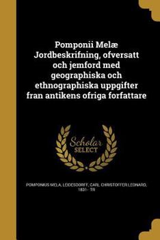 Paperback Pomponii Melæ Jordbeskrifning, o&#776;fversatt och jemfo&#776;rd med geographiska och ethnographiska uppgifter fra&#778;n antikens o&#776;friga fo&#77 [Swedish] Book