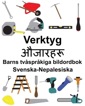Paperback Svenska-Nepalesiska Verktyg Barns tvåspråkiga bildordbok [Swedish] Book