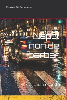 Paperback Napoli non dei barbari: È di chi la rispetta. [Italian] Book