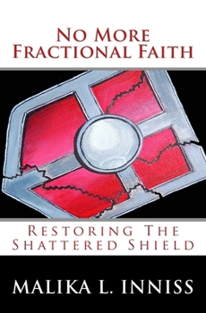 Paperback No More Fractional Faith: Restoring the Shattered Shield Book
