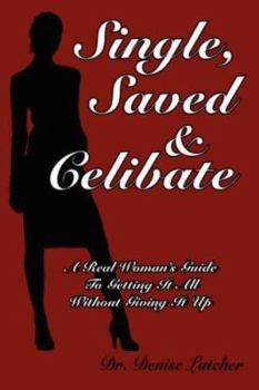 Paperback Single, Saved & Celibate: A Real Woman's Guide to Getting It All Without Giving It Up Book