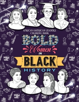 BOLD WOMEN IN BLACK HISTORY: African American Leaders Coloring Book for Girls, Boys and Their Parents (Children's Multicultural Stories)