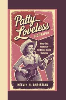 PATTY LOVELESS BIOGRAPHY: Honky-Tonk Heartbreak – The Stories Behind the Songs