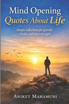 Paperback Mind Opening Quotes About Life: Simple reflections for growth, clarity, and inner strength Book