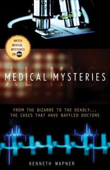 Paperback Medical Mysteries: From the Bizarre to the Deadly... the Cases That Have Baffled Doctors Book