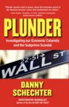 Hardcover Plunder: Investigating Our Economic Calamity and the Subprime Scandal Book