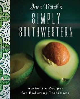 Hardcover Jane Butel's Simply Southwestern: Authentic Recipes for Enduring Traditions Book