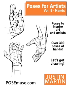 Paperback Poses for Artists Volume 8 Hands: An Essential Reference for Figure Drawing and the Human Form Book