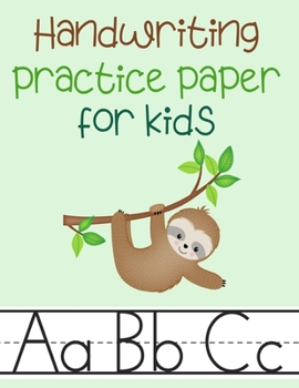 Paperback Handwriting Practice Paper for Kids: Kindergarten Preschoolers Writing Dotted Lined Sheets Notebook - Cute Sloth Theme Book