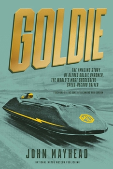 Goldie: The Amazing Story of Alfred Goldie Gardner, the World’s Most Successful Speed-Record Driver