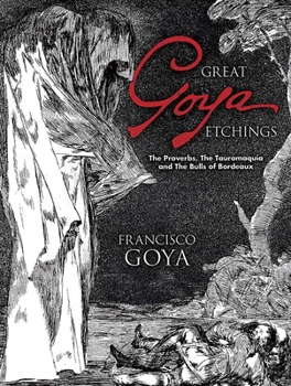 Paperback Great Goya Etchings: The Proverbs, the Tauromaquia and the Bulls of Bordeaux Book