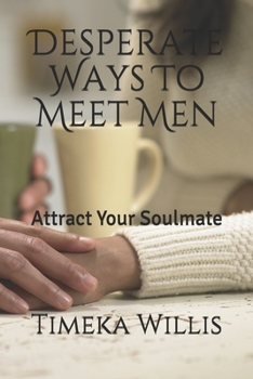Paperback Desperate Ways To Meet Men: Attract Your Soulmate Book