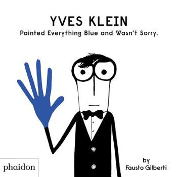 Hardcover Yves Klein Painted Everything Blue and Wasn't Sorry. Book