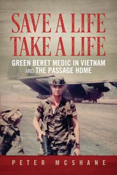 Paperback Save a Life, Take a Life: Green Beret Medic in Vietnam and the Passage Home Book