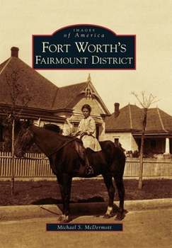Fort Worth's Fairmount District - Book  of the Images of America: Texas