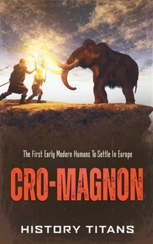 Paperback Cro-Magnon: The First Early Modern Humans to Settle in Europe Book
