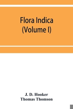 Paperback Flora indica: being a systematic account of the plants of British India, together with observations on the structure and affinities Book