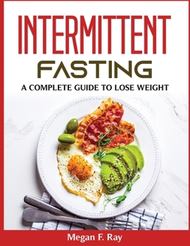 Intermittent Fasting: A Complete Guide to Lose Weight