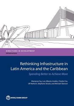 Paperback Rethinking Infrastructure in Latin America and the Caribbean: Spending Better to Achieve More Book