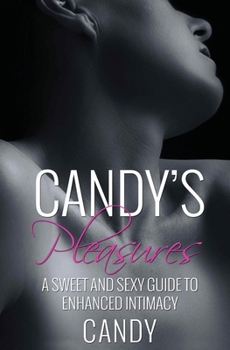 Paperback Candy's Pleasures: A Sweet and Sexy Guide to Enhanced Intimacy Book