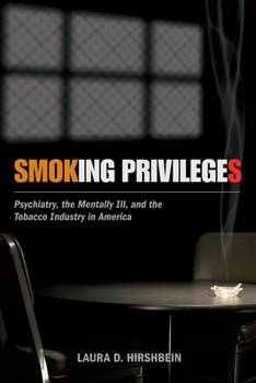 Hardcover Smoking Privileges: Psychiatry, the Mentally Ill, and the Tobacco Industry in America Book