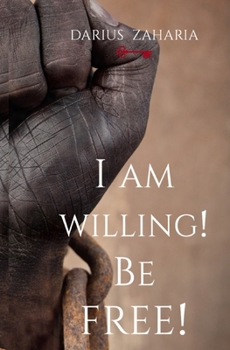 I Am Willing! Be Free!: Breaking the Chains: A Journey from Darkness to Freedom | Everything You Need to Know About Deliverance