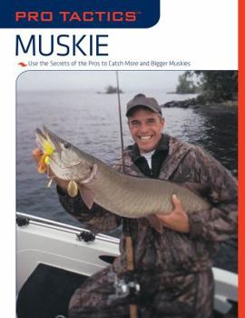Pro Tactics: Muskie: Use the Secrets of the Pros to Catch More and Bigger Muskies (Pro Tactics) - Book  of the Pro Tactics