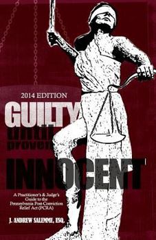 Guilty Until Proven Innocent: A Practitioner's and Judge's Guide to the Pennsylvania Post-Conviction Relief Act