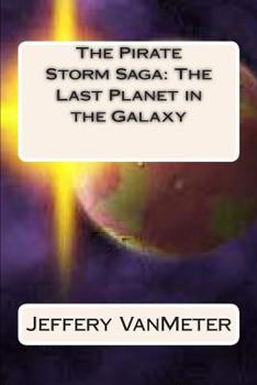 Paperback The Pirate Storm Saga: The Last Planet in the Galaxy Book